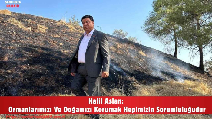Halil Aslan: Ormanlarımızı Ve Doğamızı Korumak Hepimizin Sorumluluğudur