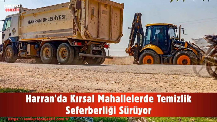 Harran'da Kırsal Mahallelerde Temizlik Seferberliği Sürüyor