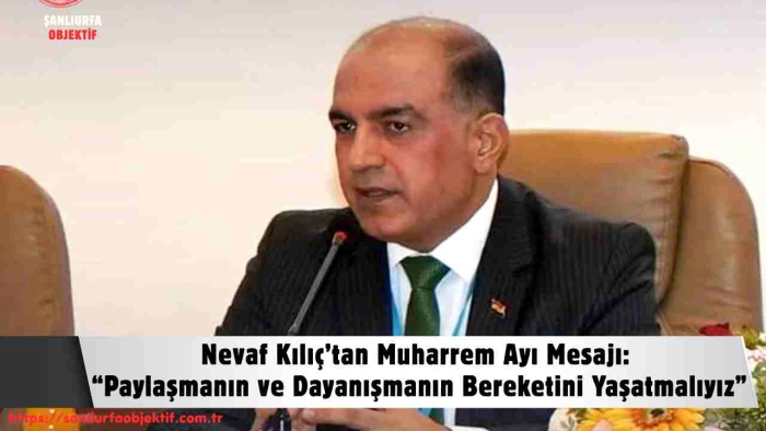Nevaf Kılıç’tan Muharrem Ayı Mesajı: “Paylaşmanın ve Dayanışmanın Bereketini Yaşatmalıyız”