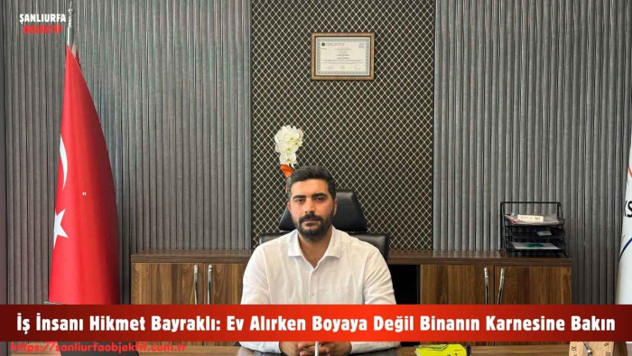 İş İnsanı Hikmet Bayraklı: Ev Alırken Boyaya Değil Binanın Karnesine Bakın