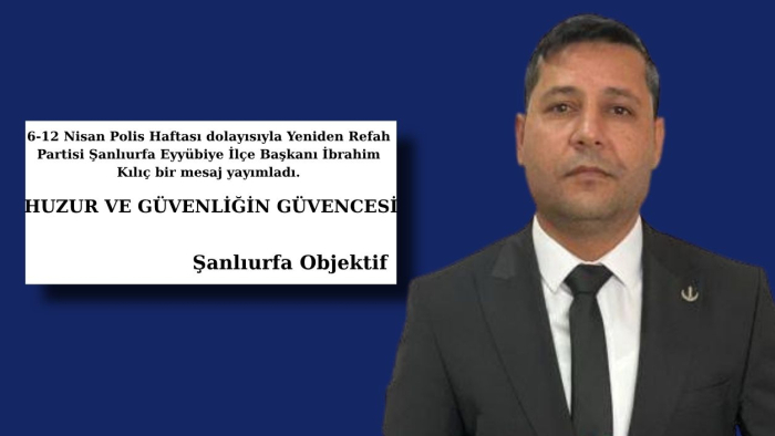 İbrahim Kılıç: Polis Teşkilatımız Toplumun Huzurunun Ve Güvenliğinin En Güçlü Teminatıdır