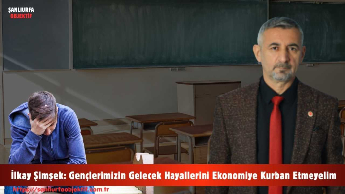 İlkay Şimşek: Gençlerimizin Gelecek Hayallerini Ekonomiye Kurban Etmeyelim