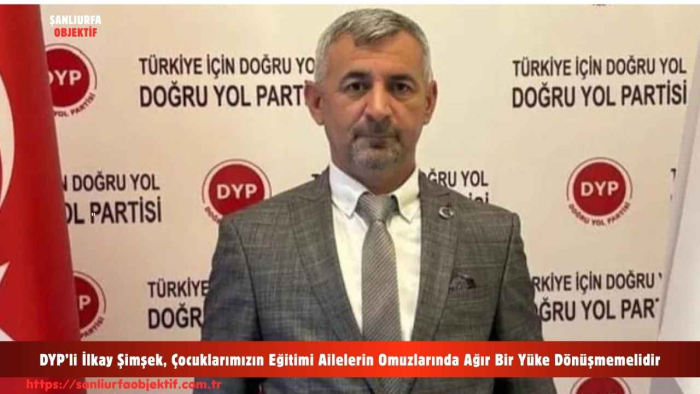 DYP’li İlkay Şimşek, Çocuklarımızın Eğitimi Ailelerin Omuzlarında Ağır Bir Yüke Dönüşmemelidir