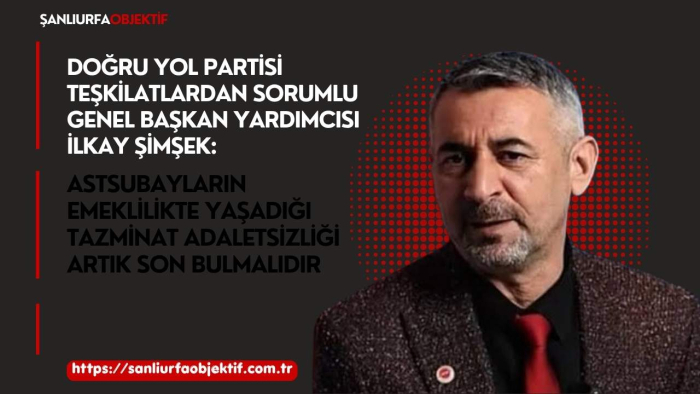 İlkay Şimşek: Astsubayların Emeklilikte Yaşadığı Tazminat Adaletsizliği Artık Son Bulmalıdır