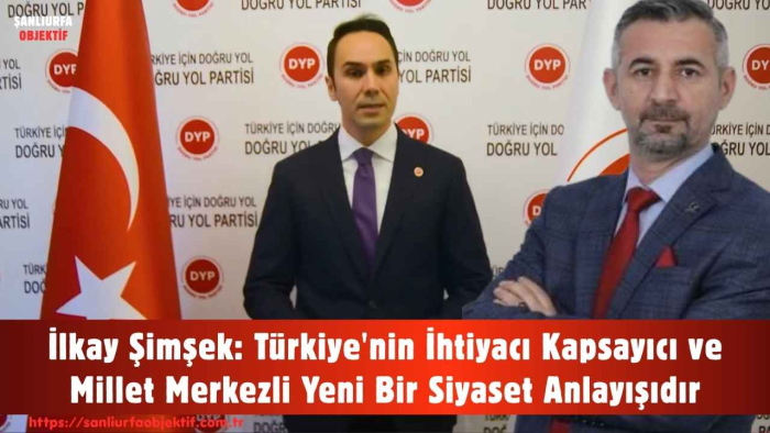 İlkay Şimşek: Türkiye'nin İhtiyacı Kapsayıcı ve Millet Merkezli Yeni Bir Siyaset Anlayışıdır