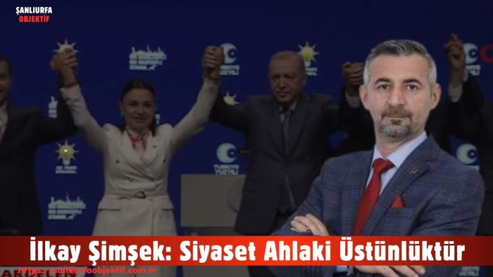 İlkay Şimşek: Siyaset Ahlaki Üstünlüktür