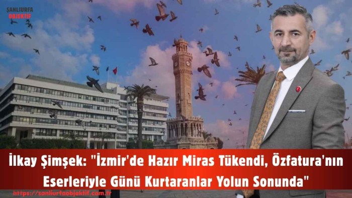 İlkay Şimşek: "İzmir'de Hazır Miras Tükendi, Özfatura'nın Eserleriyle Günü Kurtaranlar Yolun Sonunda"