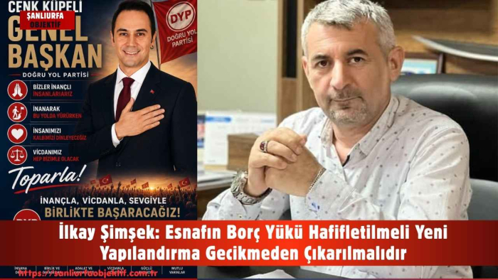 İlkay Şimşek: Esnafın Borç Yükü Hafifletilmeli Yeni Yapılandırma Gecikmeden Çıkarılmalıdır