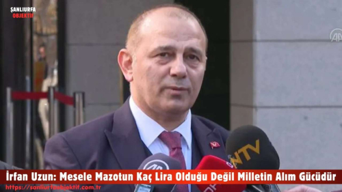 İrfan Uzun: Mesele Mazotun Kaç Lira Olduğu Değil Milletin Alım Gücüdür