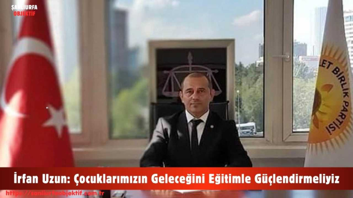 İrfan Uzun: Çocuklarımızın Geleceğini Eğitimle Güçlendirmeliyiz