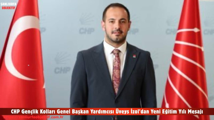 CHP Gençlik Kolları Genel Başkan Yardımcısı Üveys İzol’dan Yeni Eğitim Yılı Mesajı