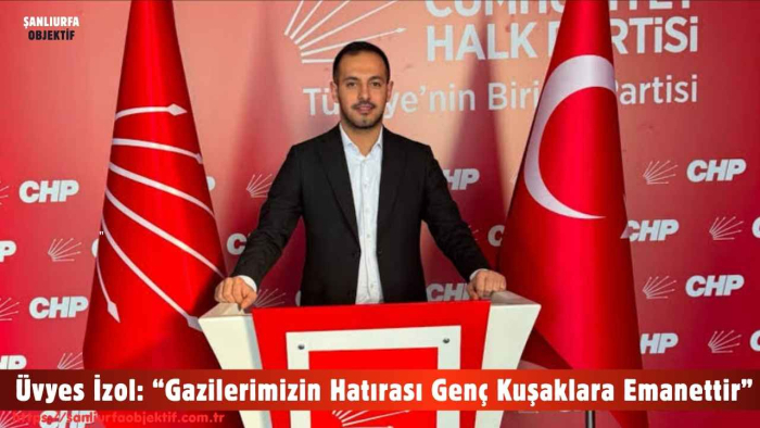CHP Gençlik Kolları Genel Başkan Yardımcısı Üvyes İzol: “Gazilerimizin Hatırası Genç Kuşaklara Emanettir”