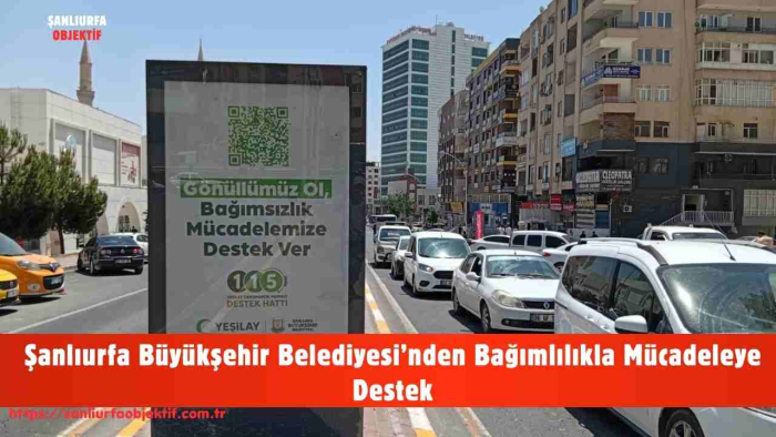 Şanlıurfa Büyükşehir Belediyesi’nden Bağımlılıkla Mücadeleye Destek