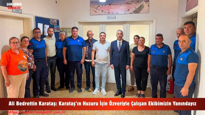 Ali Bedrettin Karataş: Karataş’ın Huzuru İçin Özveriyle Çalışan Ekibimizin Yanındayız