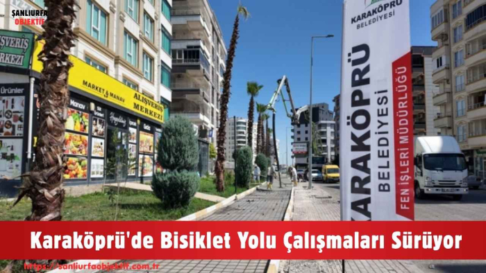 Karaköprü'de Bisiklet Yolu Çalışmaları Sürüyor