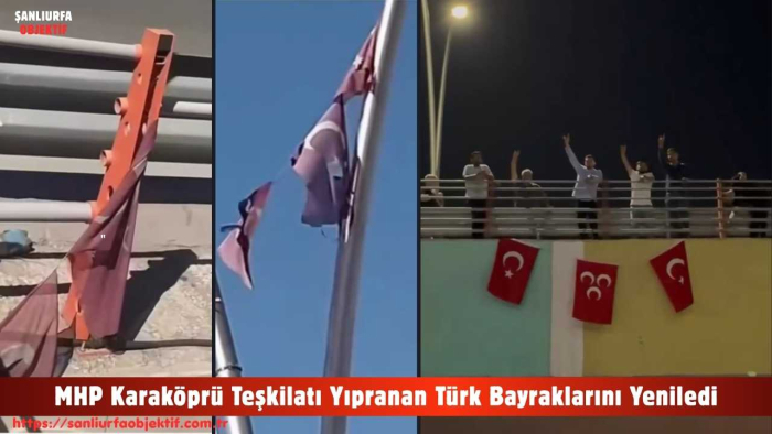 MHP Karaköprü Teşkilatı Yıpranan Türk Bayraklarını Yeniledi