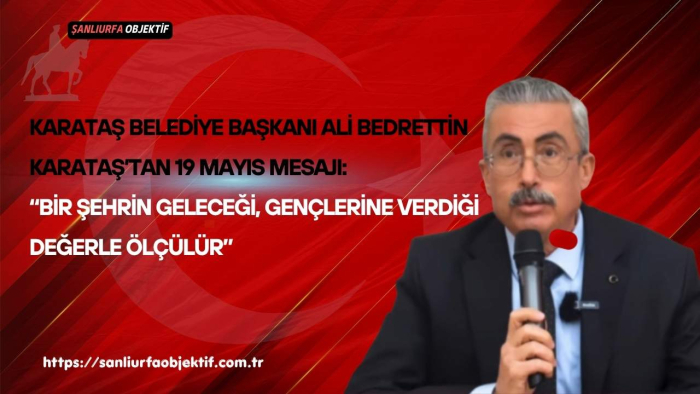 Karataş Belediye Başkanı Ali Bedrettin Karataş’tan 19 Mayıs Mesajı: “Bir Şehrin Geleceği, Gençlerine Verdiği Değerle Ölçülür”