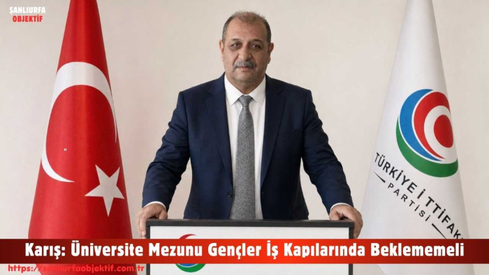 Karış: Üniversite Mezunu Gençler İş Kapılarında Beklememeli