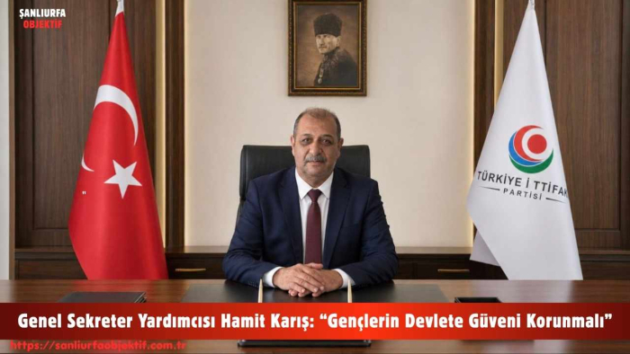 Genel Sekreter Yardımcısı Hamit Karış: “Gençlerin Devlete Güveni Korunmalı”