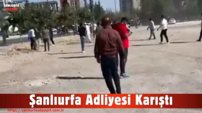 Şanlıurfa Adliyesi Karıştı