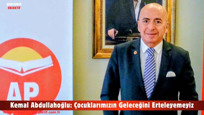 Kemal Abdullahoğlu: Çocuklarımızın Geleceğini Erteleyemeyiz