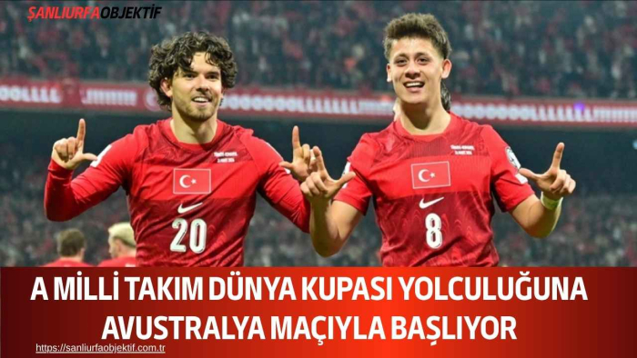 A Milli Takım Dünya Kupası Yolculuğuna Avustralya Maçıyla Başlıyor