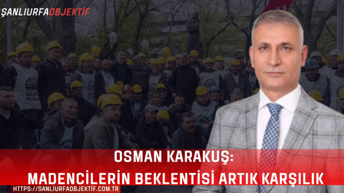 Osman Karakuş: Madencilerin Beklentisi Artık Karşılık Bulmalı
