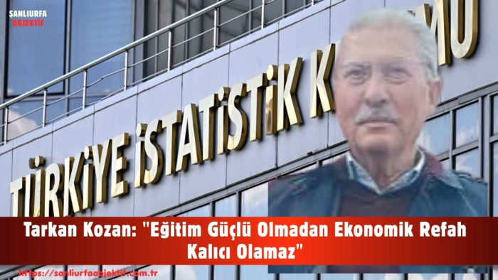 Tarkan Kozan: "Eğitim Güçlü Olmadan Ekonomik Refah Kalıcı Olamaz"