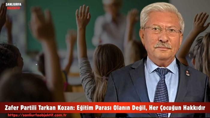 Zafer Partili Tarkan Kozan: Eğitim Parası Olanın Değil, Her Çocuğun Hakkıdır