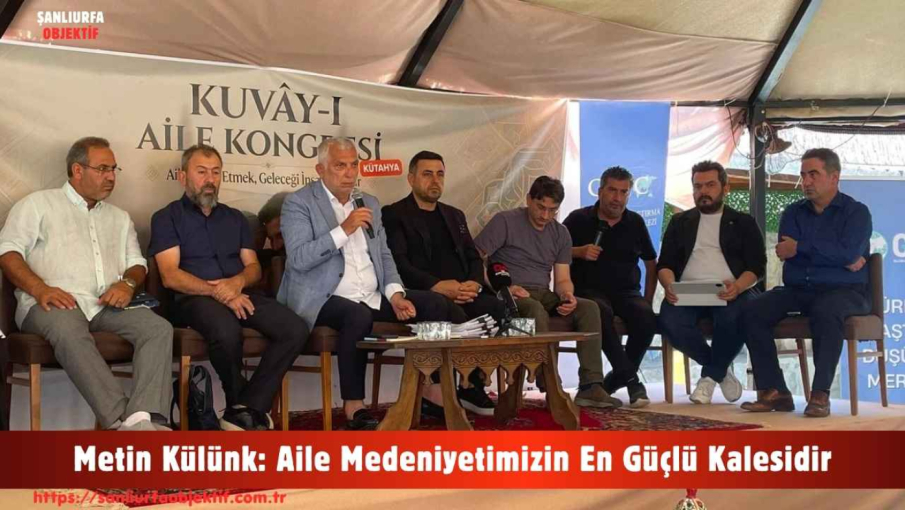 Metin Külünk: Aile Medeniyetimizin En Güçlü Kalesidir