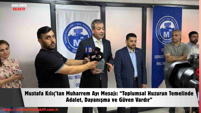 Mustafa Kılıç’tan Muharrem Ayı Mesajı: “Toplumsal Huzurun Temelinde Adalet, Dayanışma ve Güven Vardır”