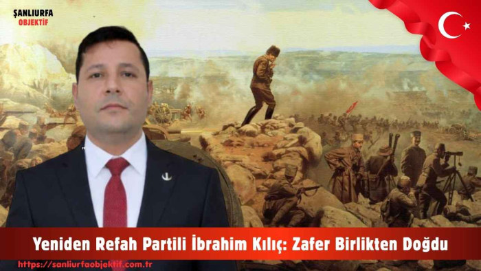 Yeniden Refah Partili İbrahim Kılıç: Zafer Birlikten Doğdu