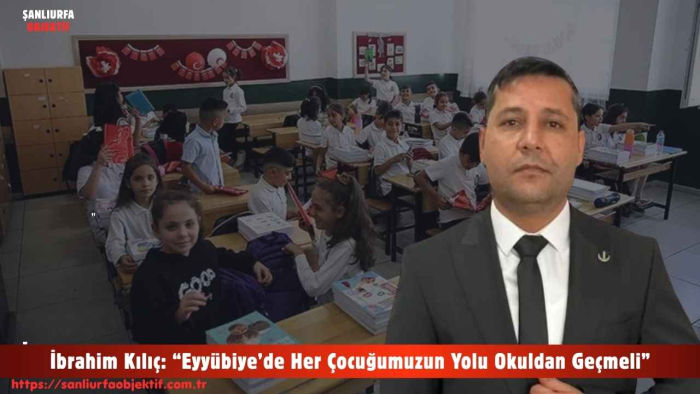 İbrahim Kılıç: “Eyyübiye’de Her Çocuğumuzun Yolu Okuldan Geçmeli”