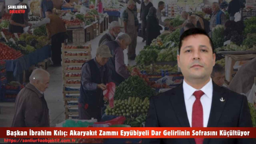 Başkan İbrahim Kılıç: Akaryakıt Zammı Eyyübiyeli Dar Gelirlinin Sofrasını Küçültüyor