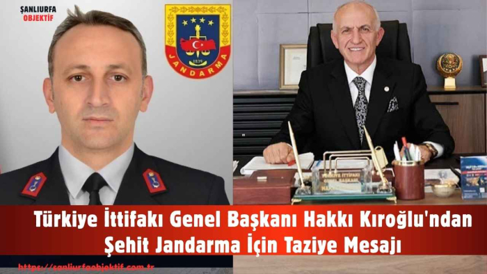 Türkiye İttifakı Genel Başkanı Hakkı Kıroğlu'ndan Şehit Jandarma İçin Taziye Mesajı
