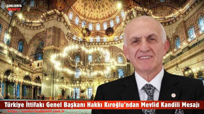 Türkiye İttifakı Genel Başkanı Hakkı Kıroğlu’ndan Mevlid Kandili Mesajı
