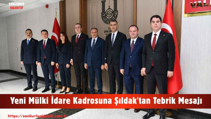Yeni Mülki İdare Kadrosuna Şıldak'tan Tebrik Mesajı