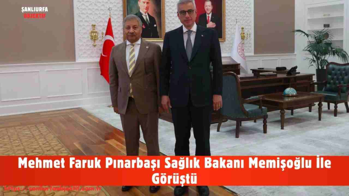 Mehmet Faruk Pınarbaşı Sağlık Bakanı Memişoğlu İle Görüştü