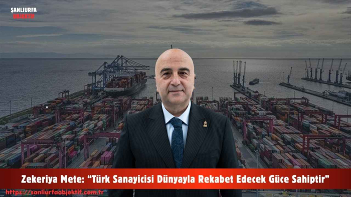 Zekeriya Mete: “Türk Sanayicisi Dünyayla Rekabet Edecek Güce Sahiptir”