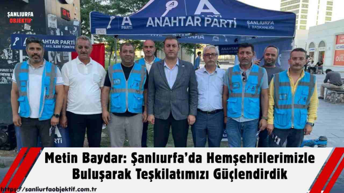 Metin Baydar: Şanlıurfa’da Hemşehrilerimizle Buluşarak Teşkilatımızı Güçlendirdik