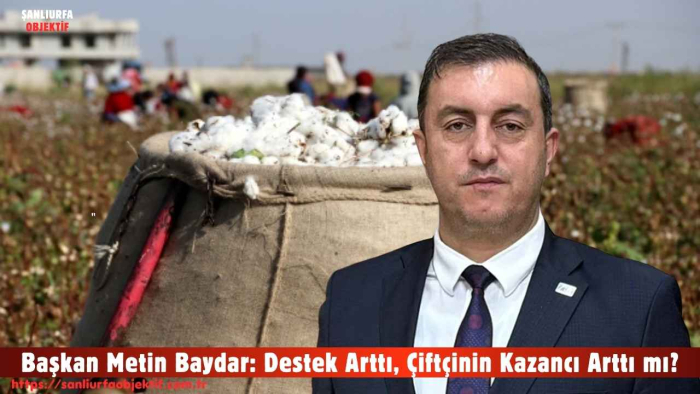 Başkan Metin Baydar: Destek Arttı, Çiftçinin Kazancı Arttı mı?