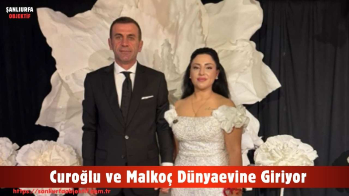 Curoğlu ve Malkoç Dünyaevine Giriyor