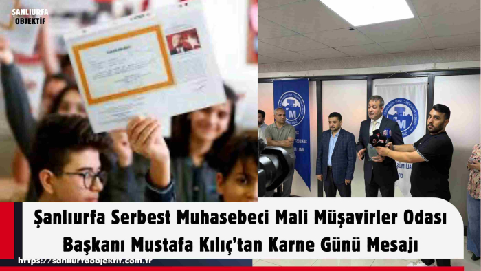 Şanlıurfa Serbest Muhasebeci Mali Müşavirler Odası Başkanı Mustafa Kılıç’tan Karne Günü Mesajı