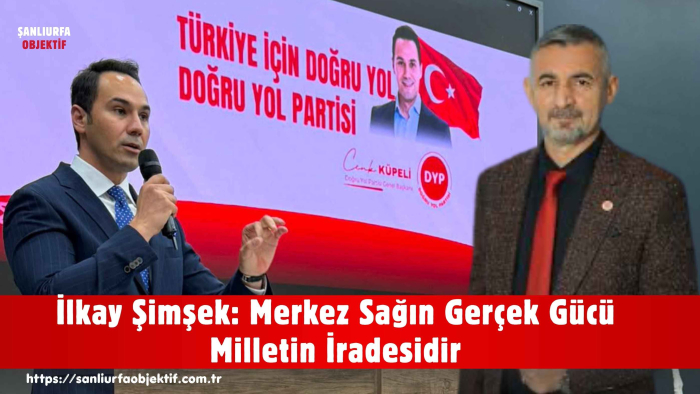İlkay Şimşek: Merkez Sağın Gerçek Gücü Milletin İradesidir