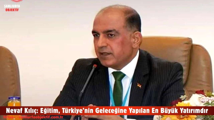 Nevaf Kılıç: Eğitim, Türkiye’nin Geleceğine Yapılan En Büyük Yatırımdır