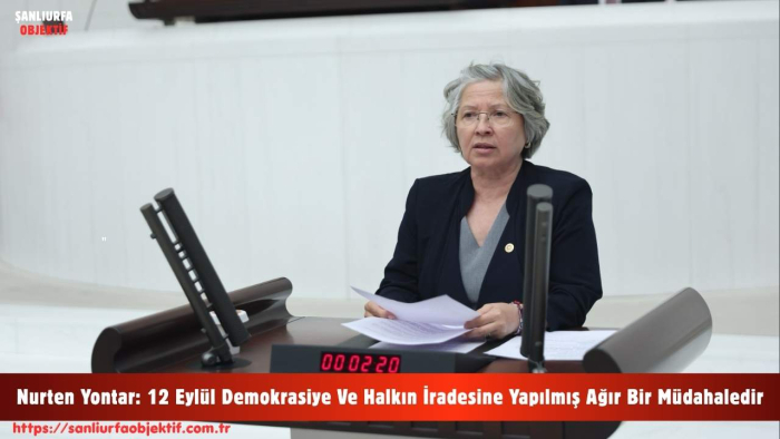 Nurten Yontar: 12 Eylül Demokrasiye Ve Halkın İradesine Yapılmış Ağır Bir Müdahaledir