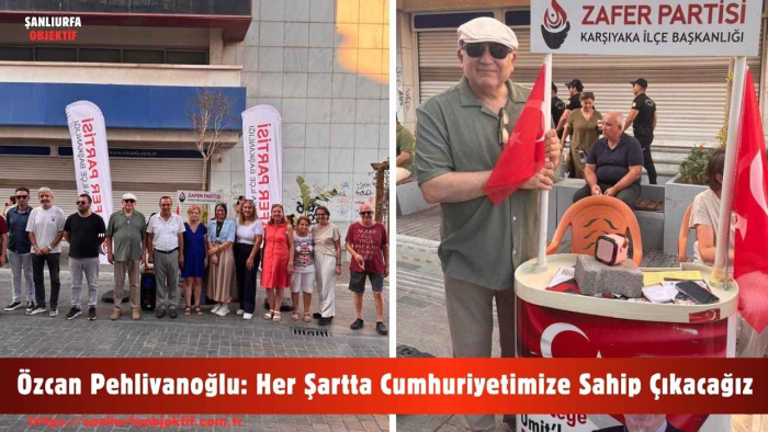 Özcan Pehlivanoğlu: Her Şartta Cumhuriyetimize Sahip Çıkacağız