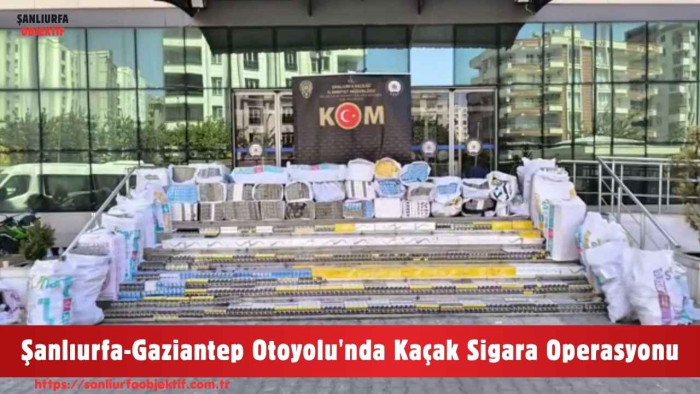 Şanlıurfa-Gaziantep Otoyolu'nda Kaçak Sigara Operasyonu