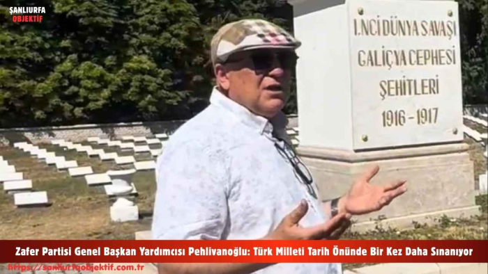 Zafer Partisi Genel Başkan Yardımcısı Pehlivanoğlu: Türk Milleti Tarih Önünde Bir Kez Daha Sınanıyor