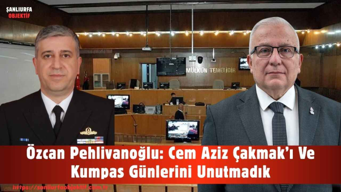 Özcan Pehlivanoğlu: Cem Aziz Çakmak’ı Ve Kumpas Günlerini Unutmadık